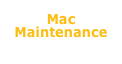 Mac
Maintenance
